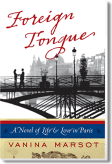 Foreign Tongue: A Novel of Life & Love in Paris by Vanina Marsot